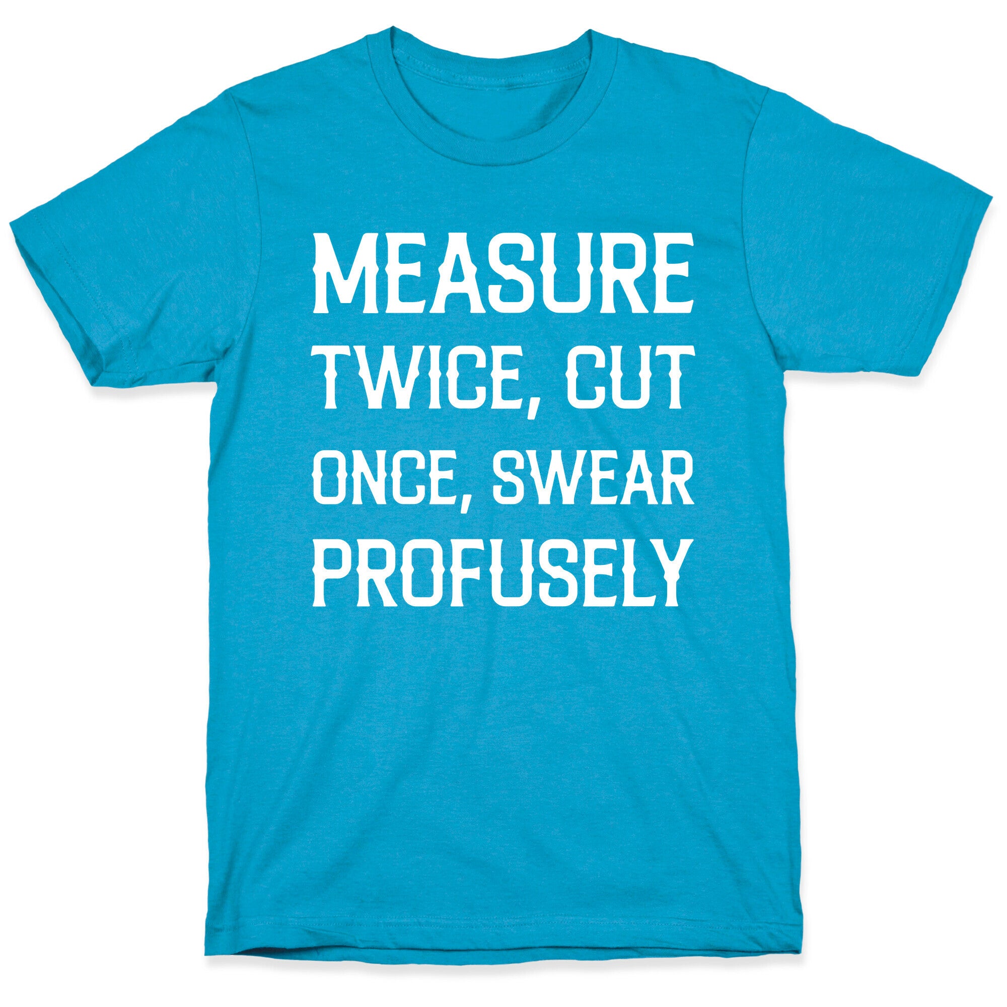 Measure Twice, Cut Once, Swear Profusely Unisex Triblend Tee