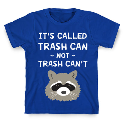 It's Called Trash Can Not Trash Can't T-Shirt