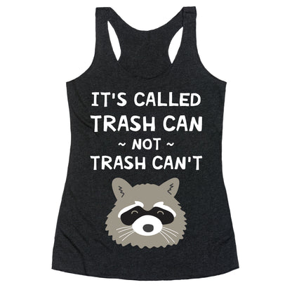 It's Called Trash Can Not Trash Can't Racerback Tank