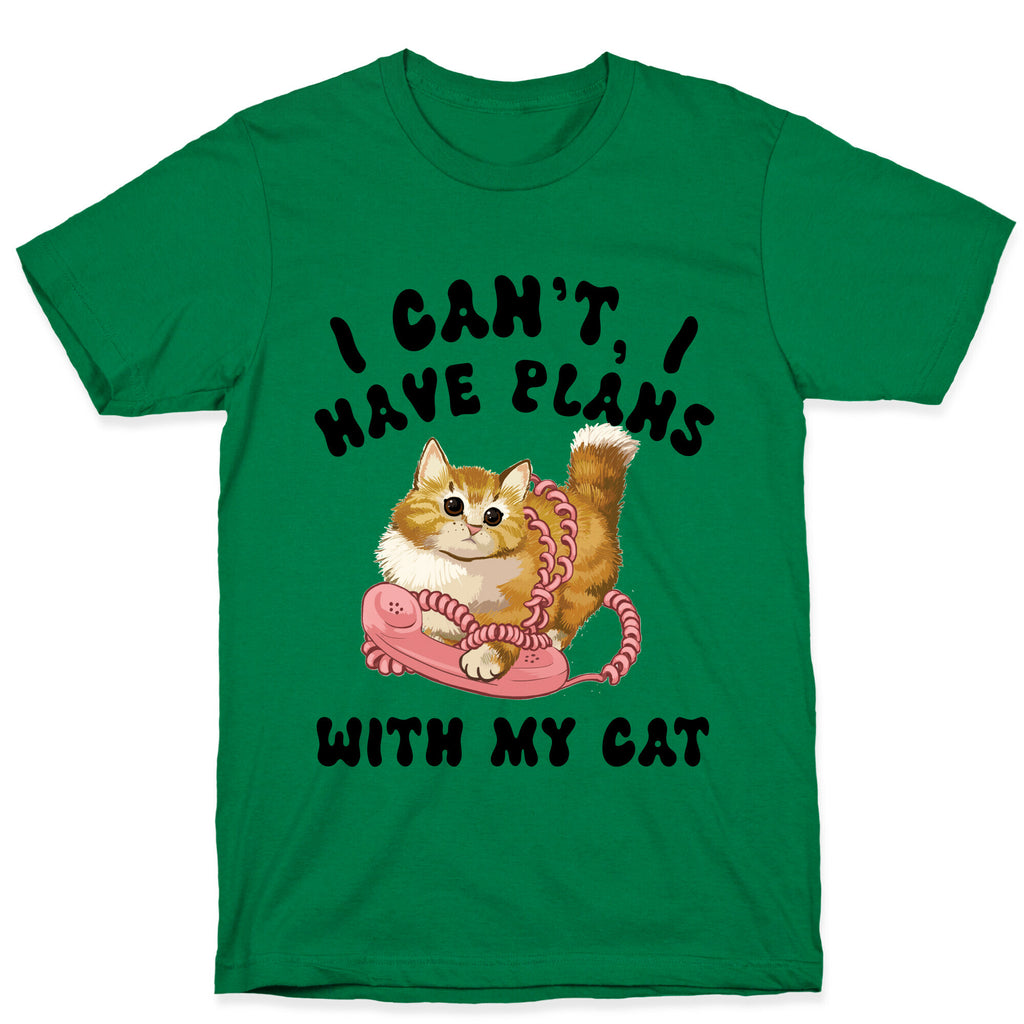 I Can't, I Have Plans With My Cat. T-Shirt