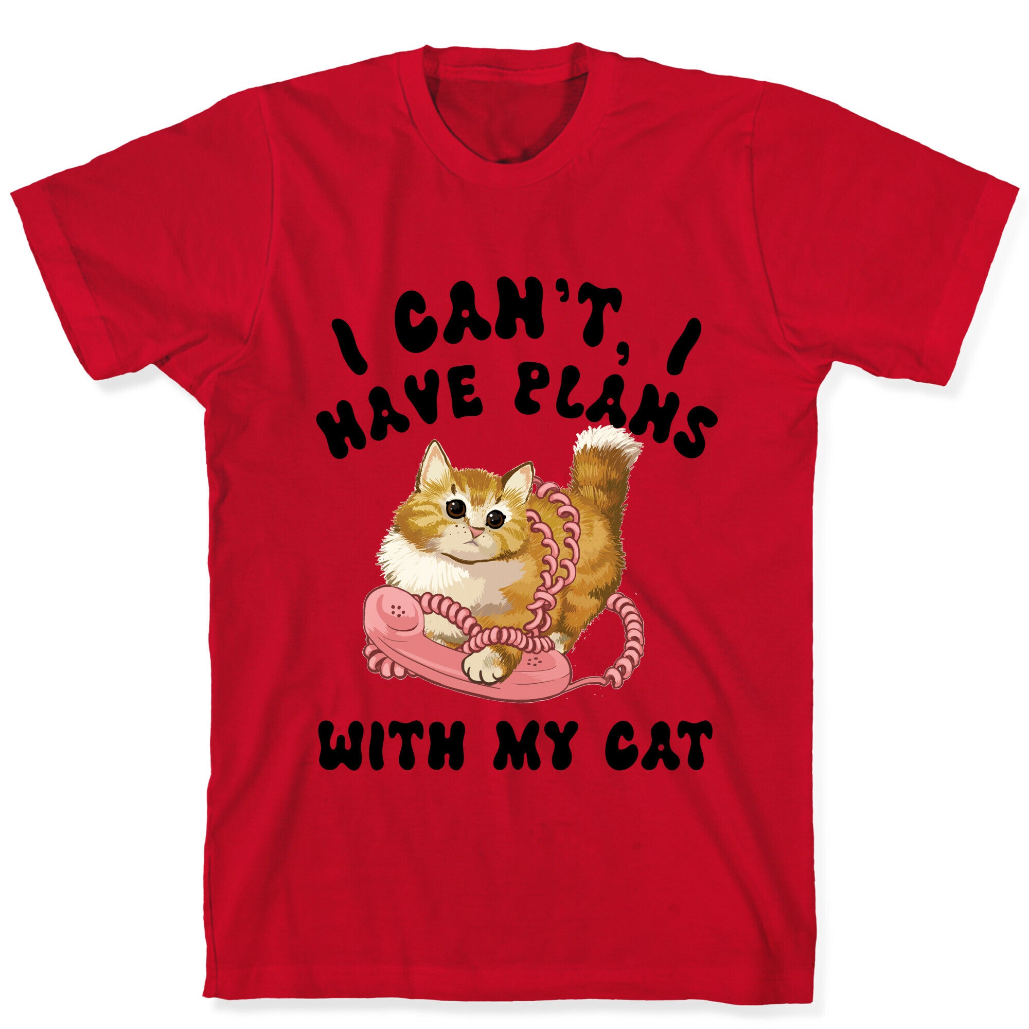 I Can't, I Have Plans With My Cat. T-Shirt