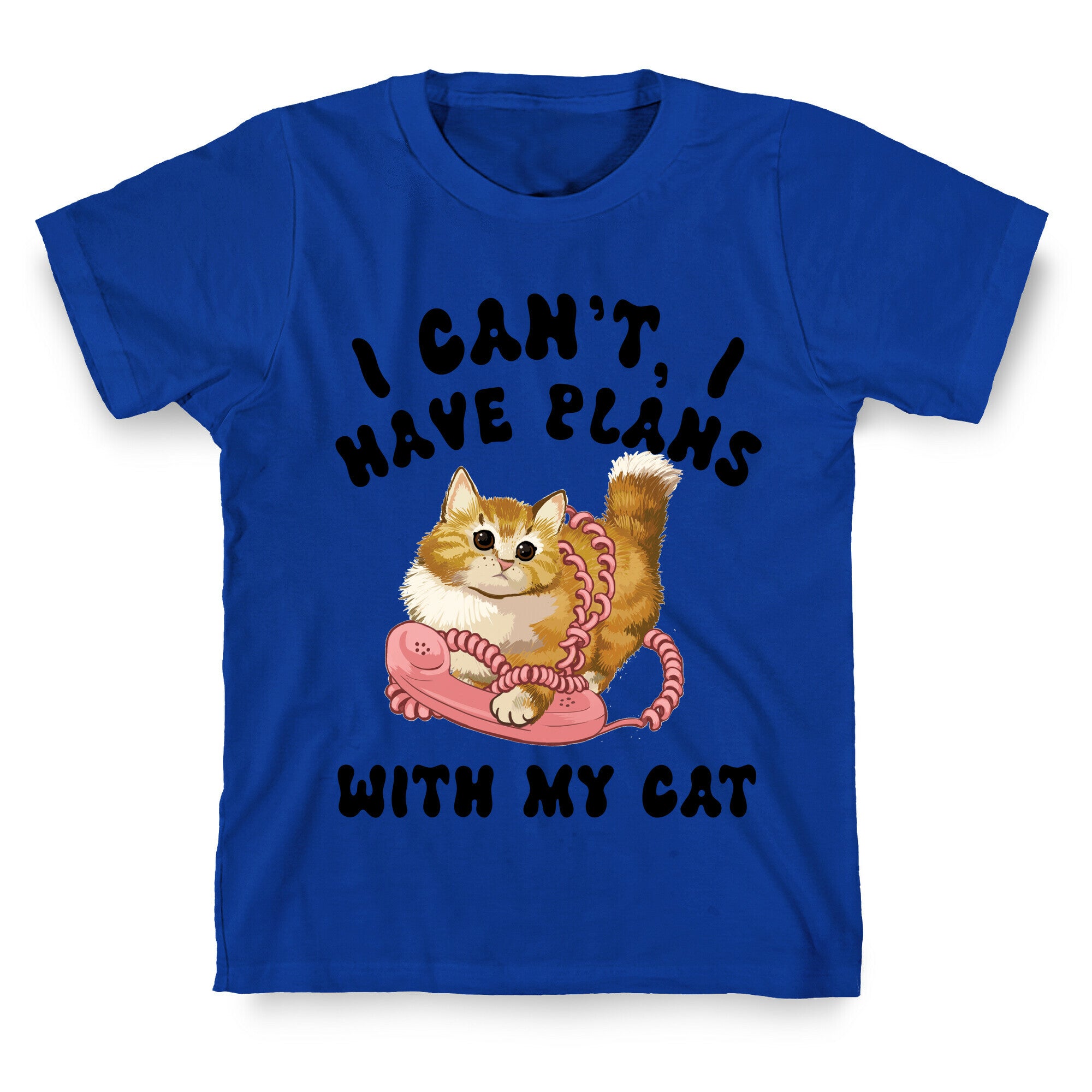 I Can't, I Have Plans With My Cat. T-Shirt