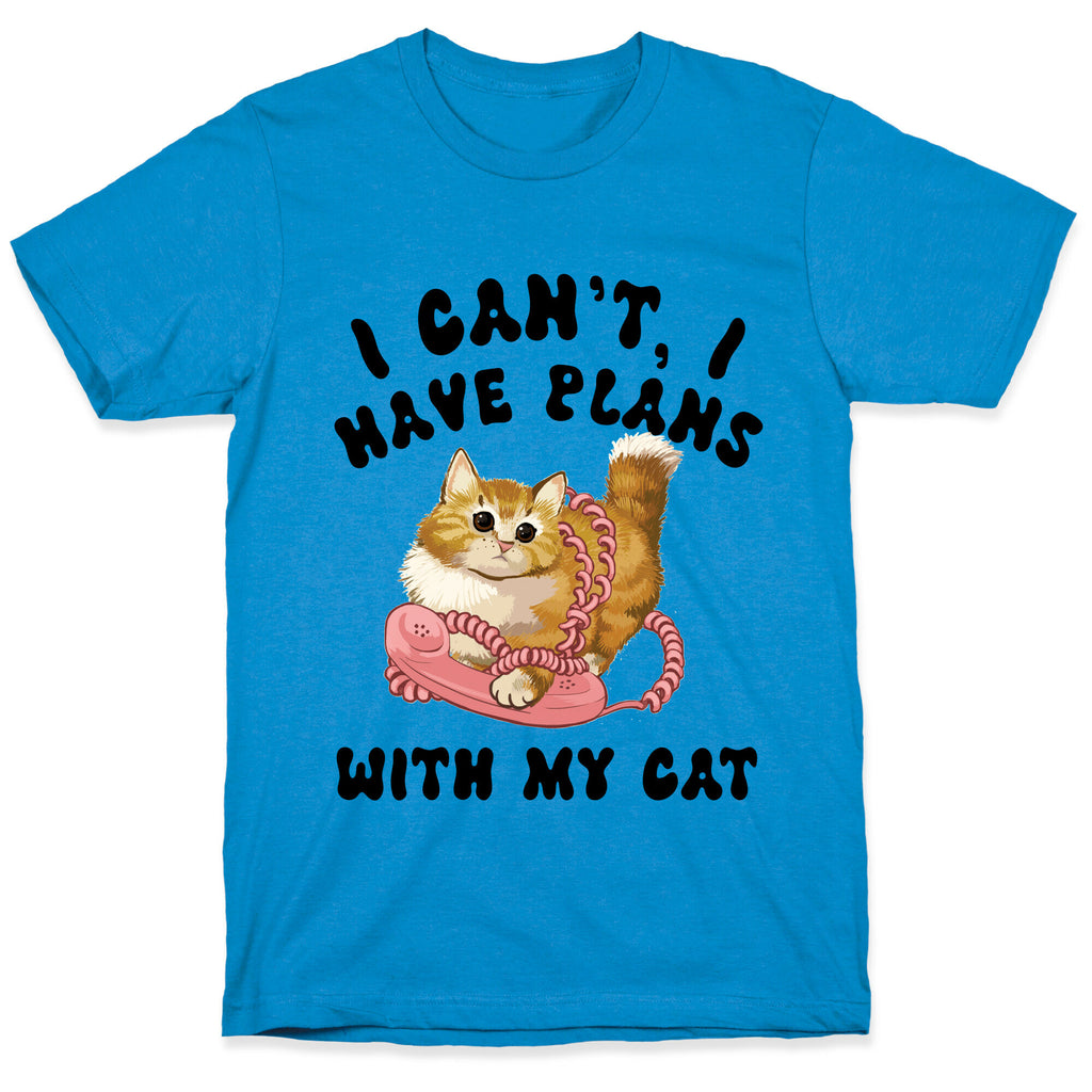 I Can't, I Have Plans With My Cat. T-Shirt