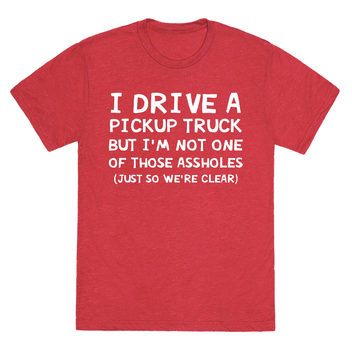 I Drive A Pickup Truck But I'm Not One Of Those Assholes (Just So We're Clear) Unisex Triblend Tee