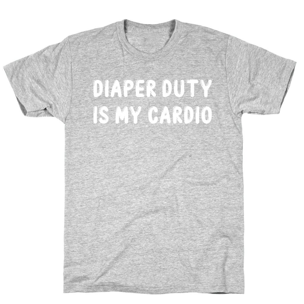 Diaper Duty Is My Cardio T-Shirt