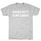 Diaper Duty Is My Cardio T-Shirt