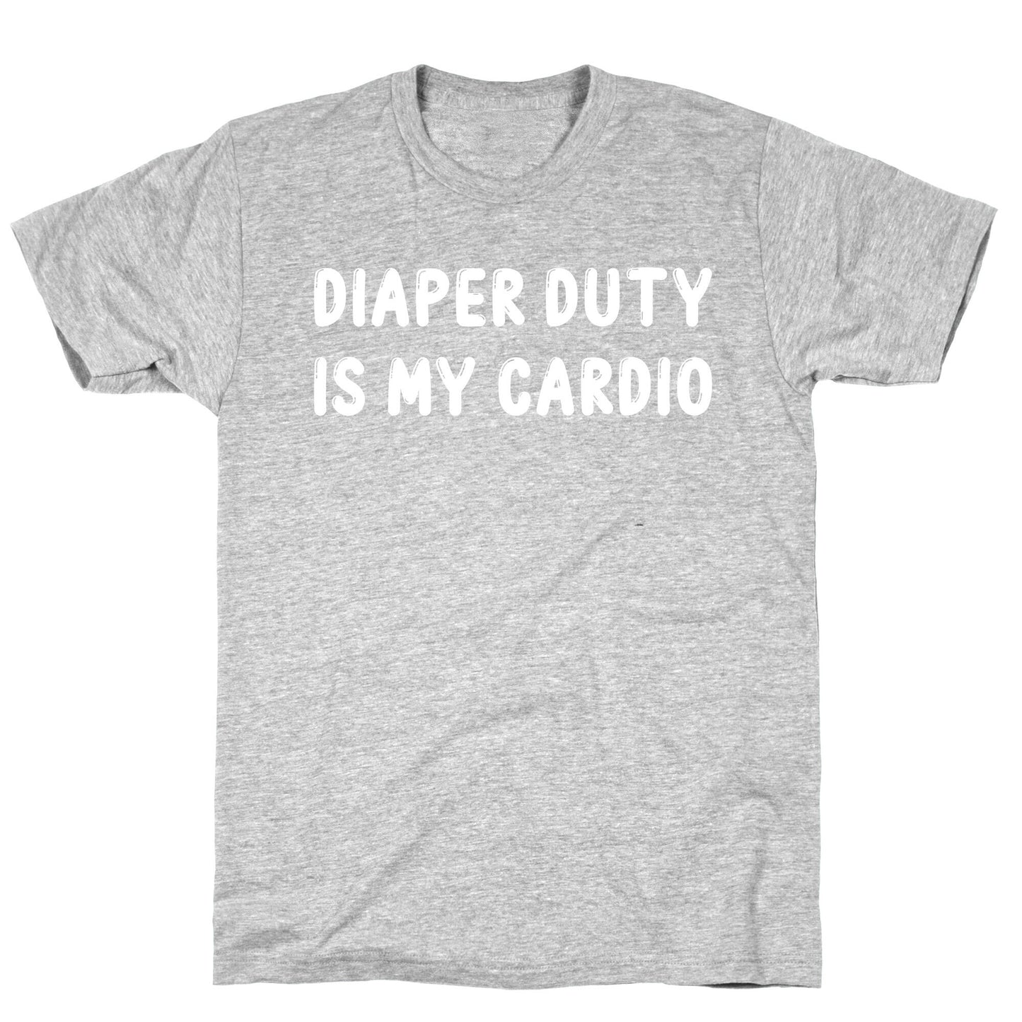 Diaper Duty Is My Cardio T-Shirt