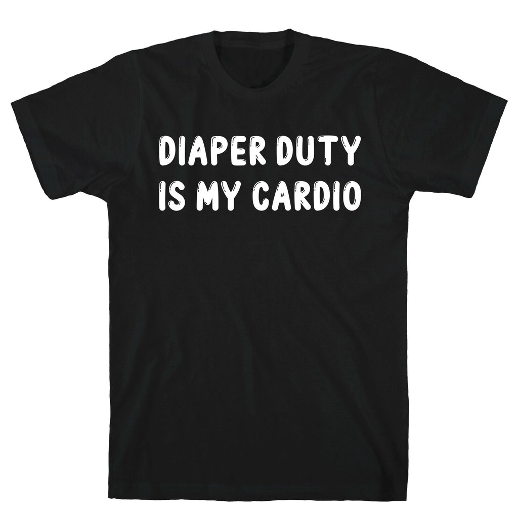 Diaper Duty Is My Cardio T-Shirt