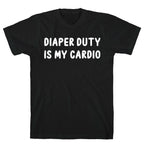 Diaper Duty Is My Cardio T-Shirt