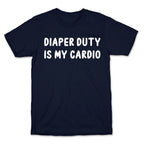 Diaper Duty Is My Cardio T-Shirt