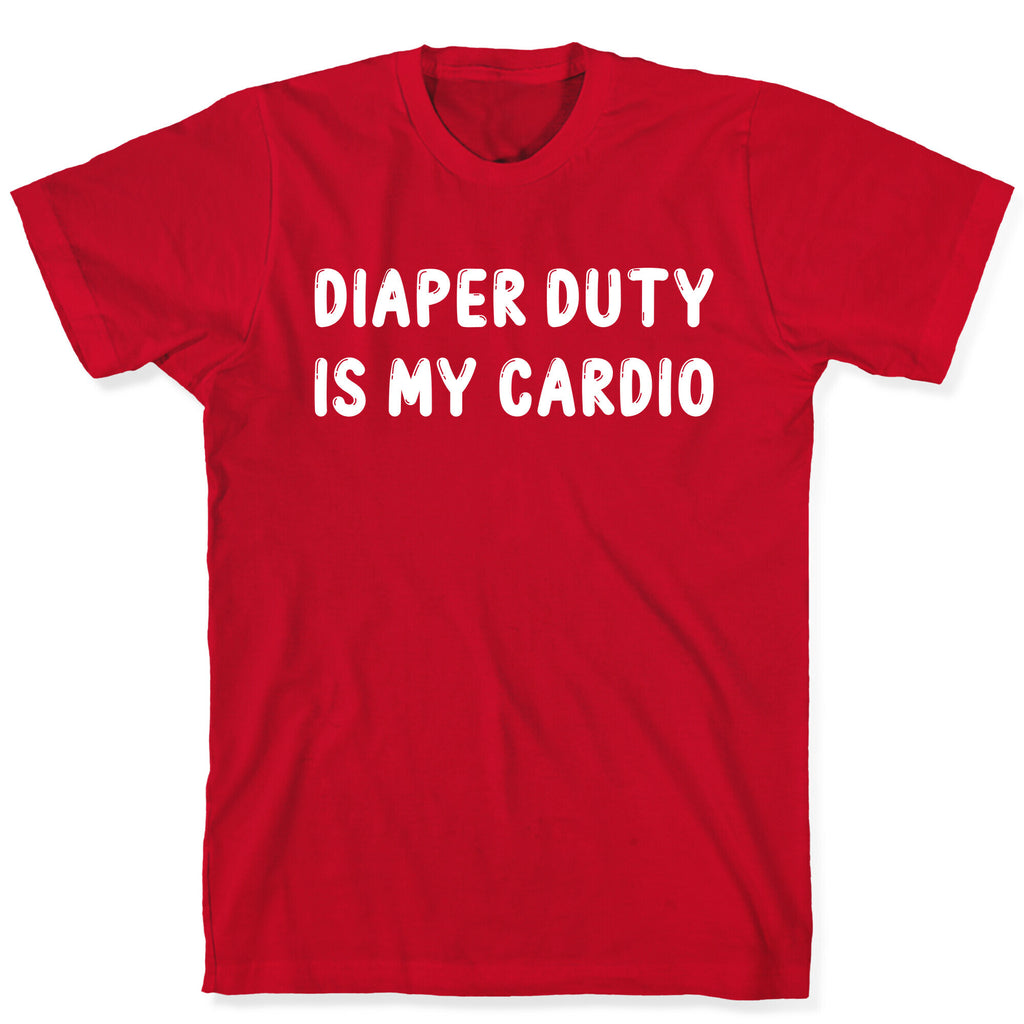 Diaper Duty Is My Cardio T-Shirt