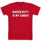 Diaper Duty Is My Cardio T-Shirt