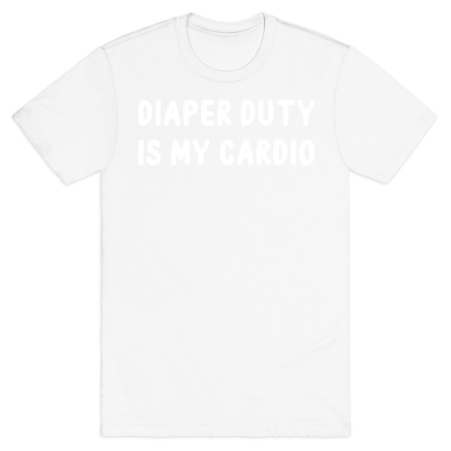 Diaper Duty Is My Cardio T-Shirt