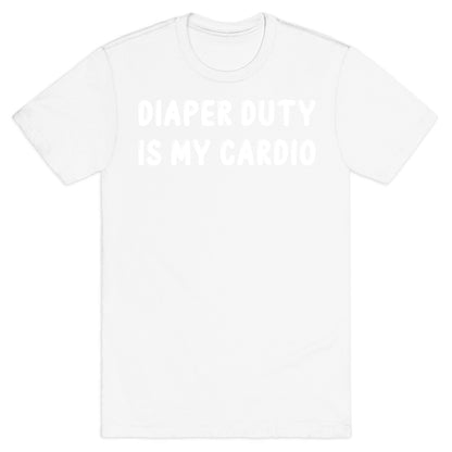 Diaper Duty Is My Cardio T-Shirt