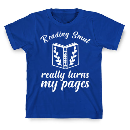 Reading Smut Really Turns My Pages  T-Shirt