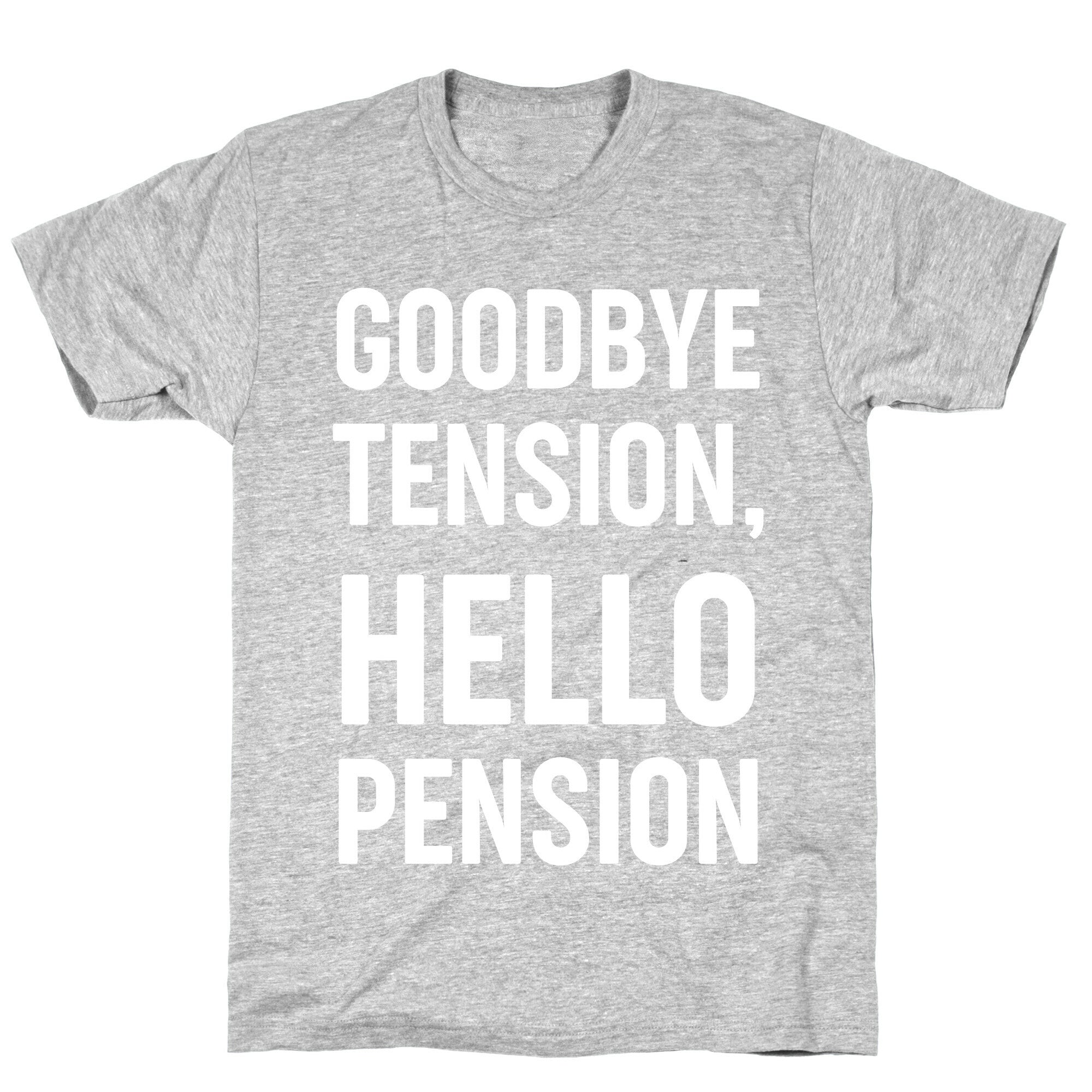 Goodbye Tension, Hello Pension T-Shirt
