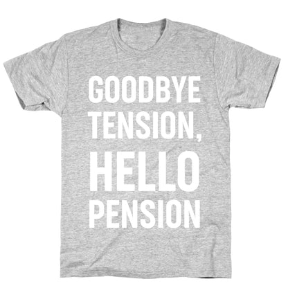 Goodbye Tension, Hello Pension T-Shirt