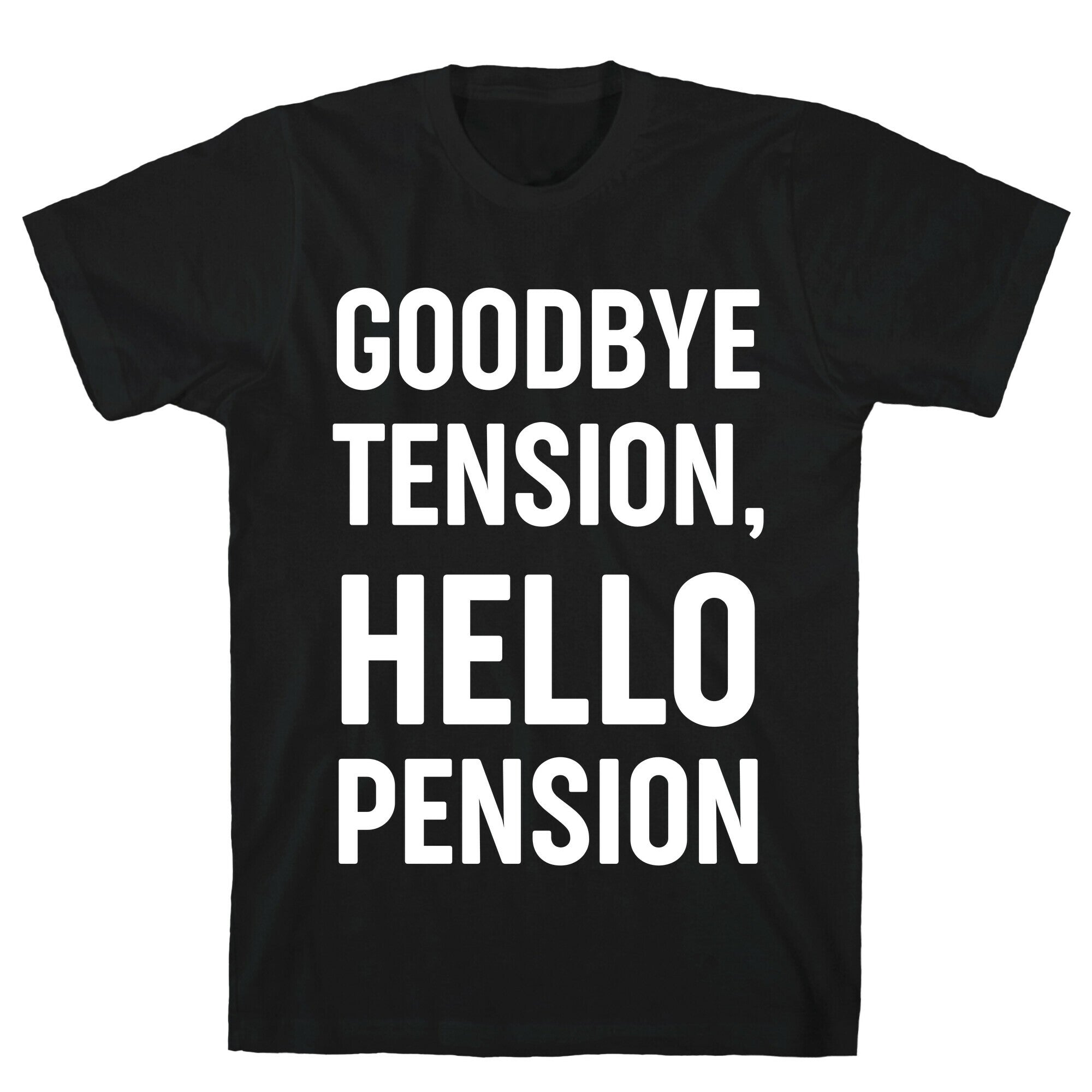 Goodbye Tension, Hello Pension T-Shirt