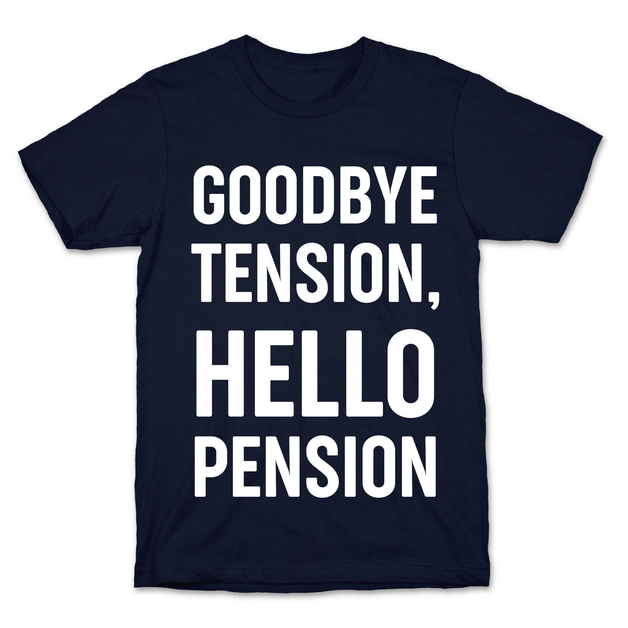 Goodbye Tension, Hello Pension T-Shirt