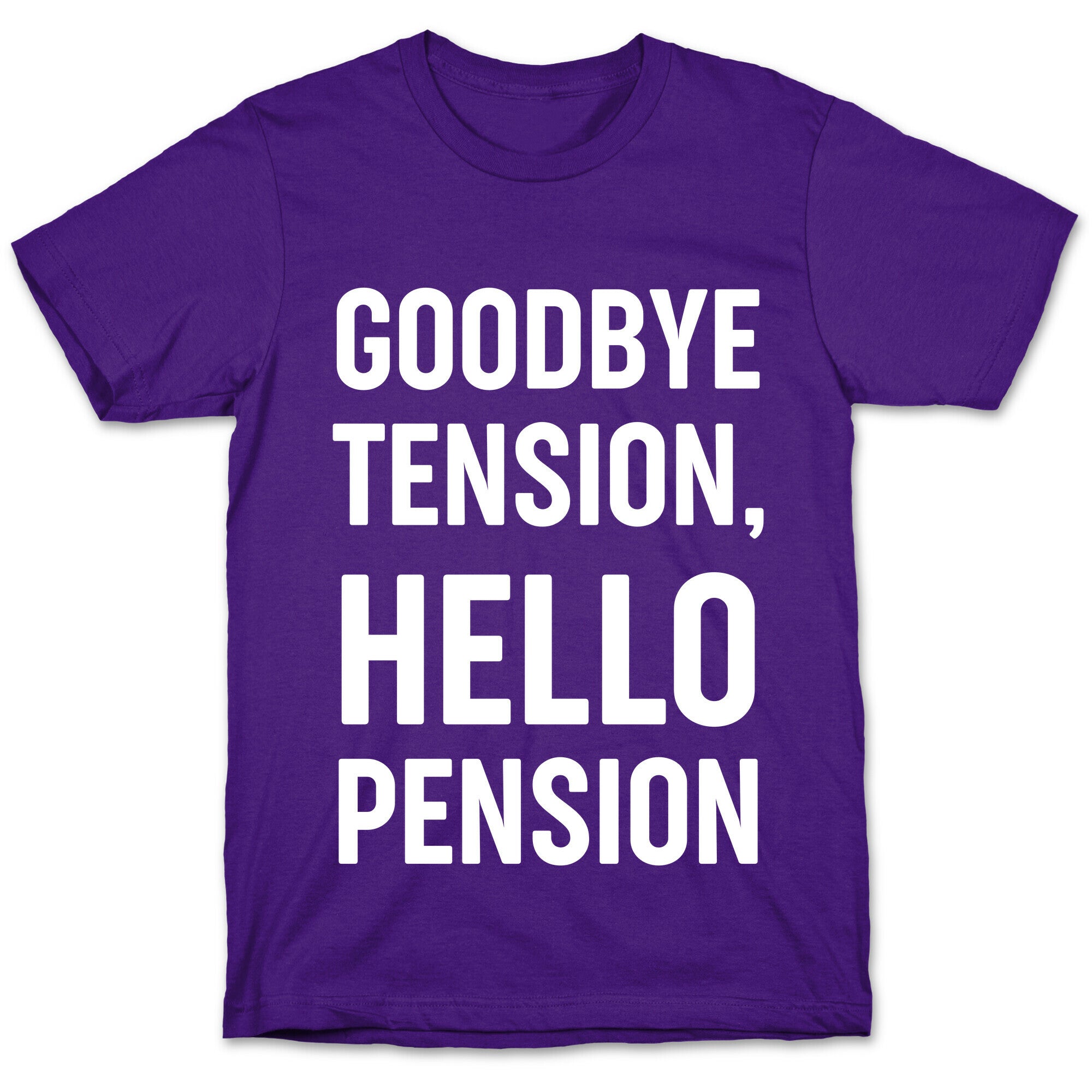 Goodbye Tension, Hello Pension T-Shirt