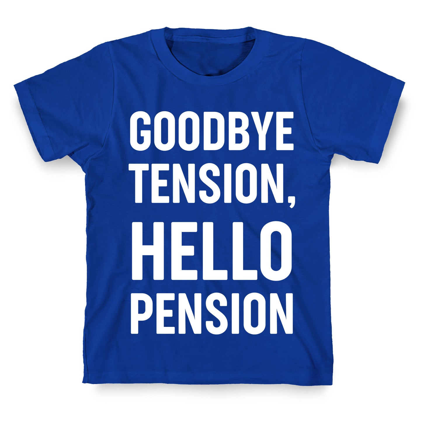 Goodbye Tension, Hello Pension T-Shirt