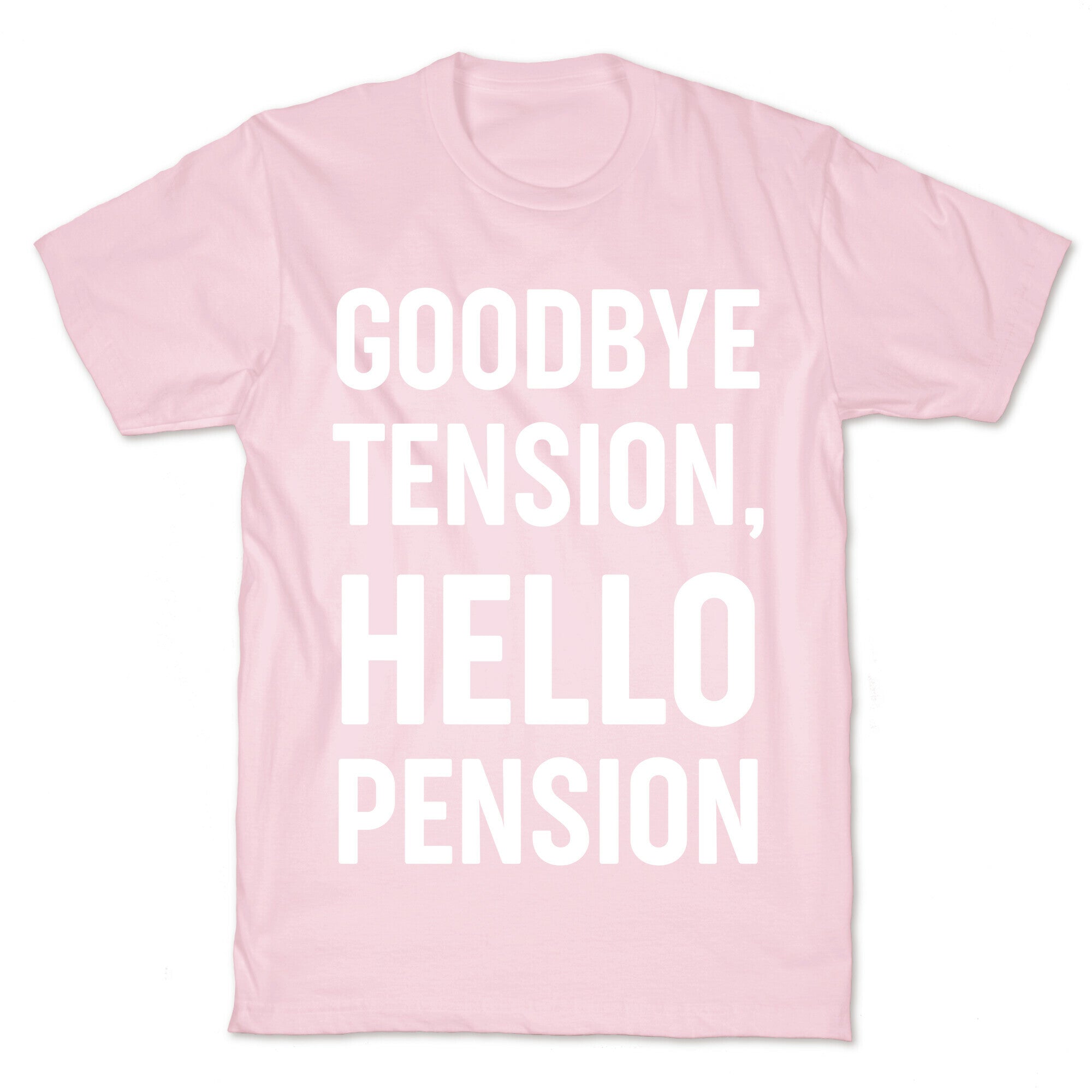 Goodbye Tension, Hello Pension T-Shirt