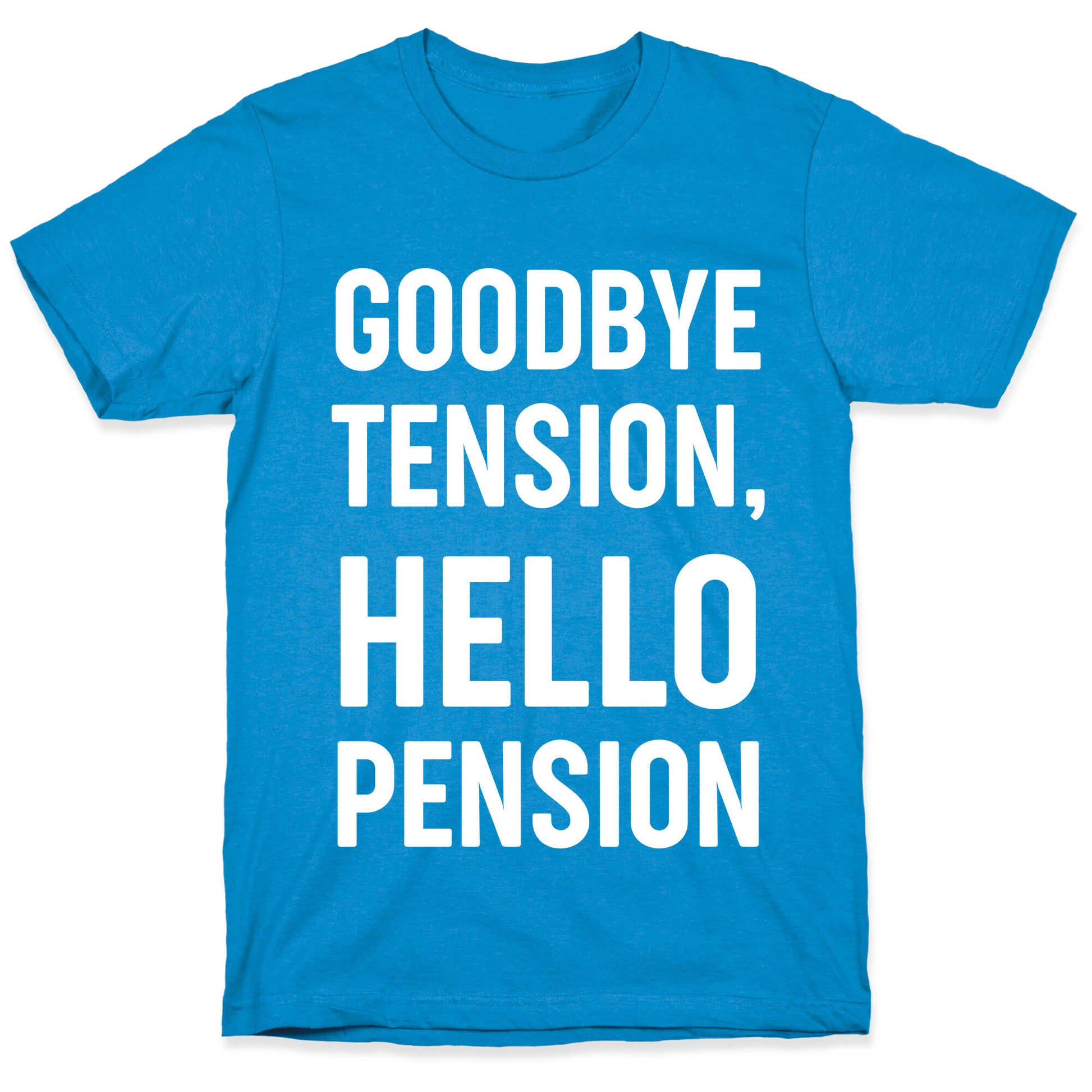 Goodbye Tension, Hello Pension T-Shirt