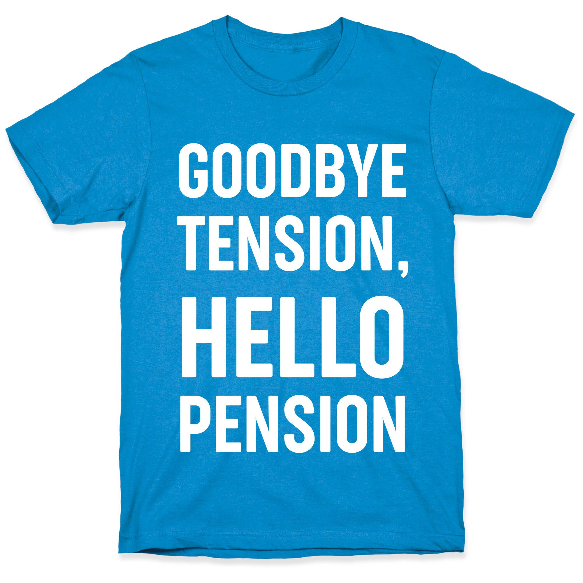 Goodbye Tension, Hello Pension T-Shirt