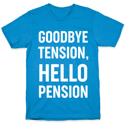 Goodbye Tension, Hello Pension T-Shirt