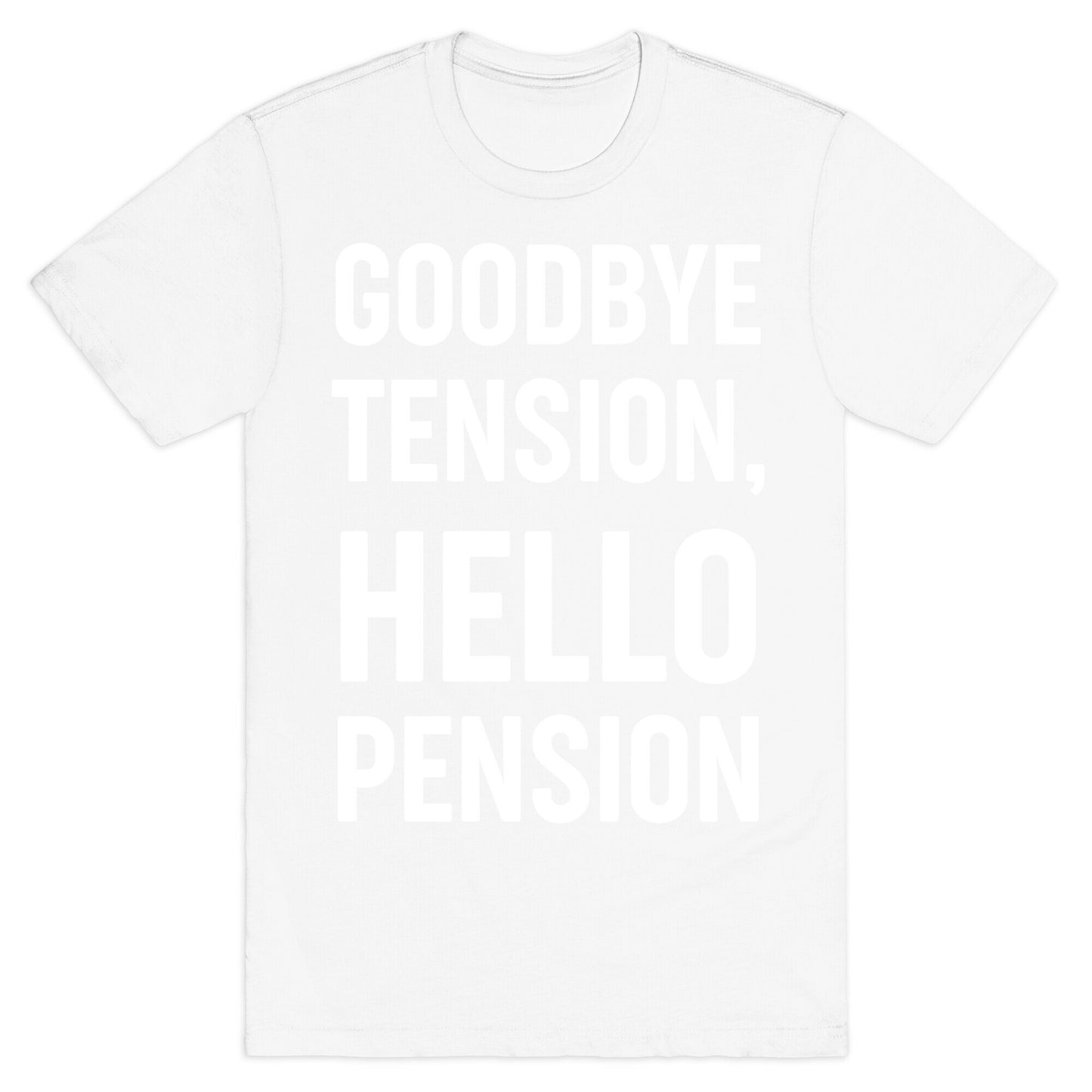 Goodbye Tension, Hello Pension T-Shirt
