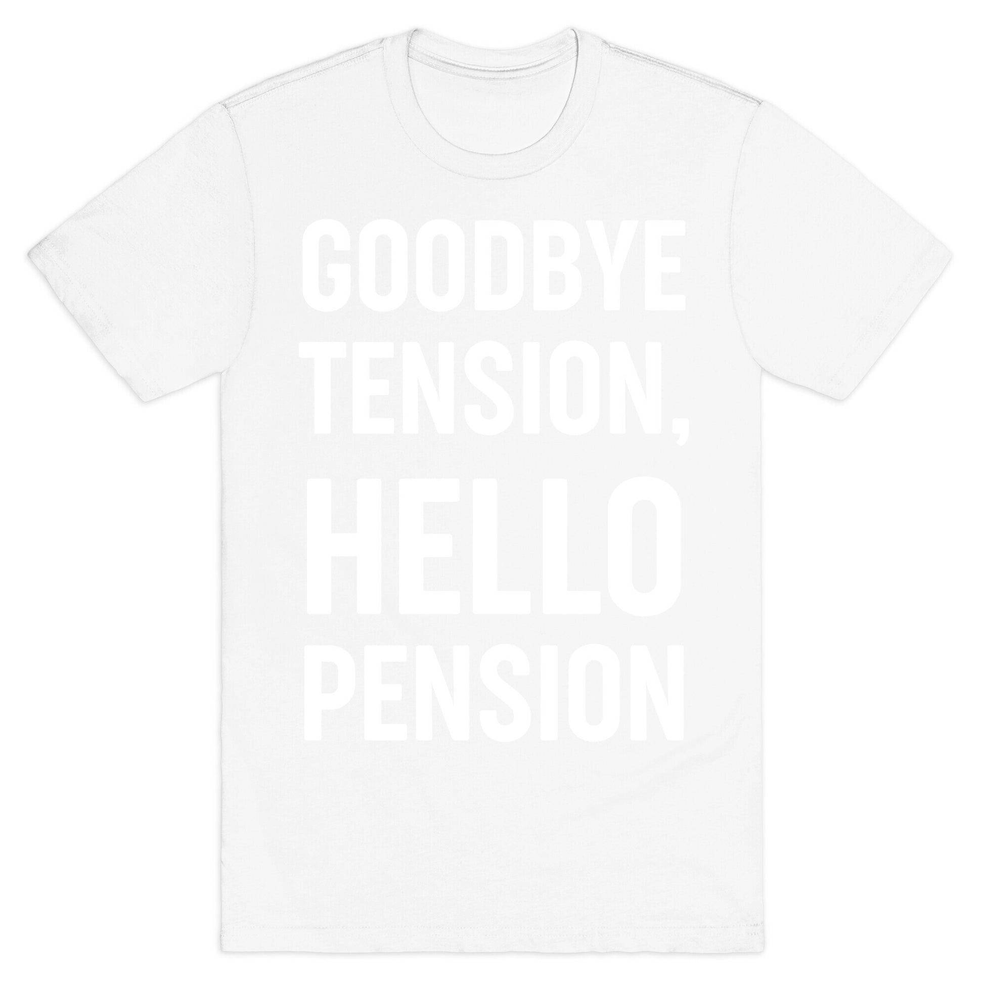Goodbye Tension, Hello Pension T-Shirt