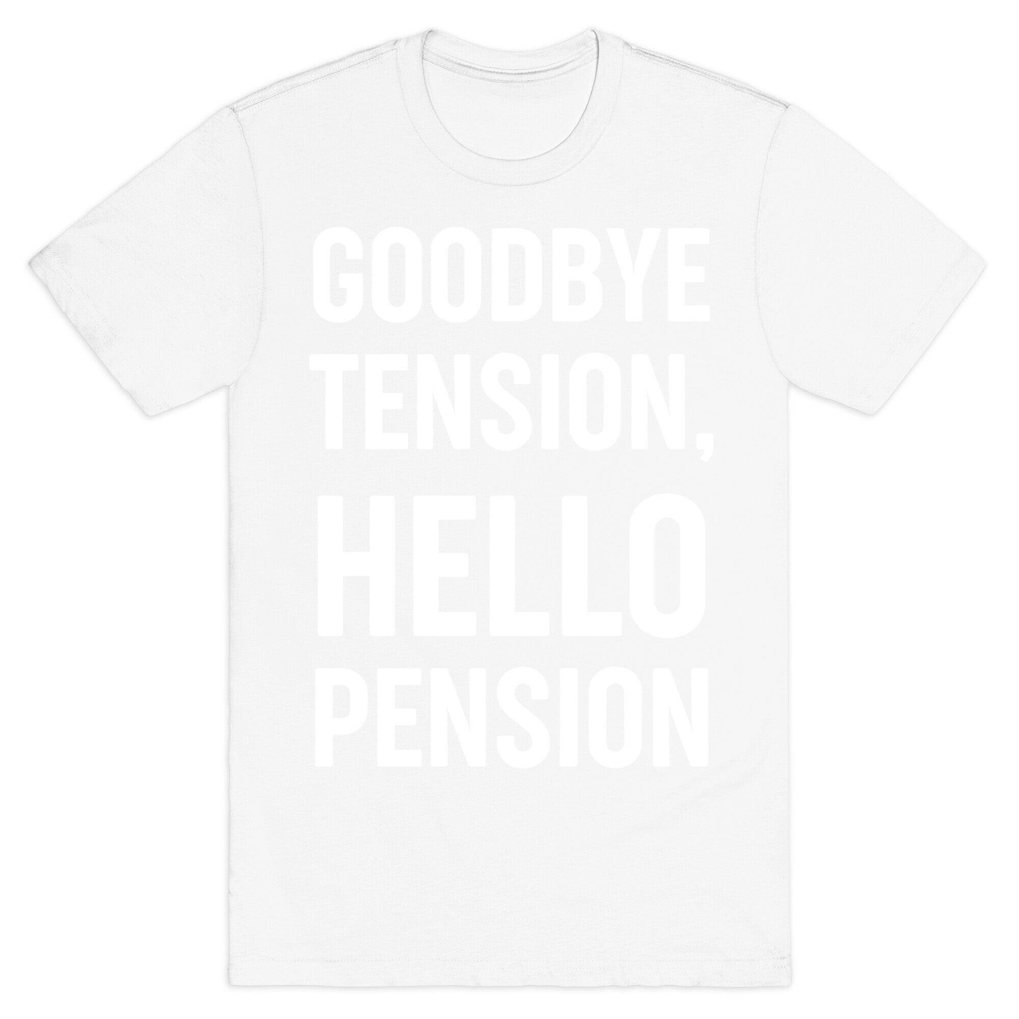 Goodbye Tension, Hello Pension T-Shirt