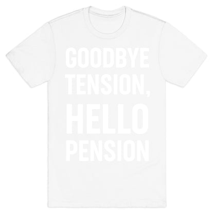 Goodbye Tension, Hello Pension T-Shirt