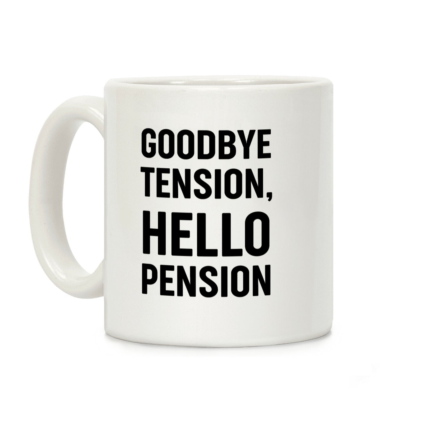 Goodbye Tension, Hello Pension Coffee Mug