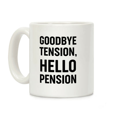 Goodbye Tension, Hello Pension Coffee Mug