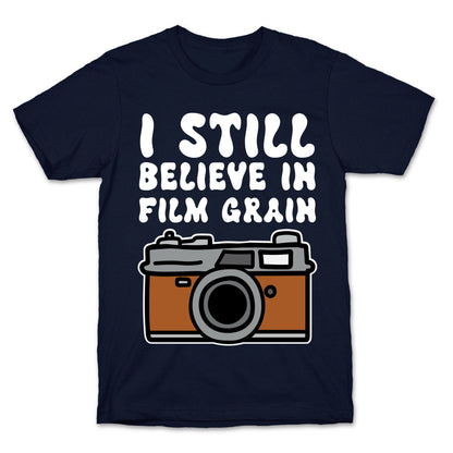 I Still Believe In Film Grain T-Shirt