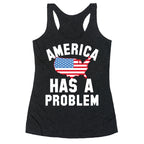 America Has A Problem Racerback Tank