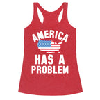 America Has A Problem Racerback Tank