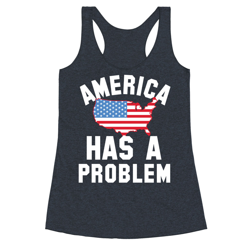 America Has A Problem Racerback Tank