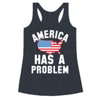 America Has A Problem Racerback Tank