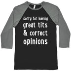 Sorry For Having Great Tits & Correct Opinions Baseball Tee