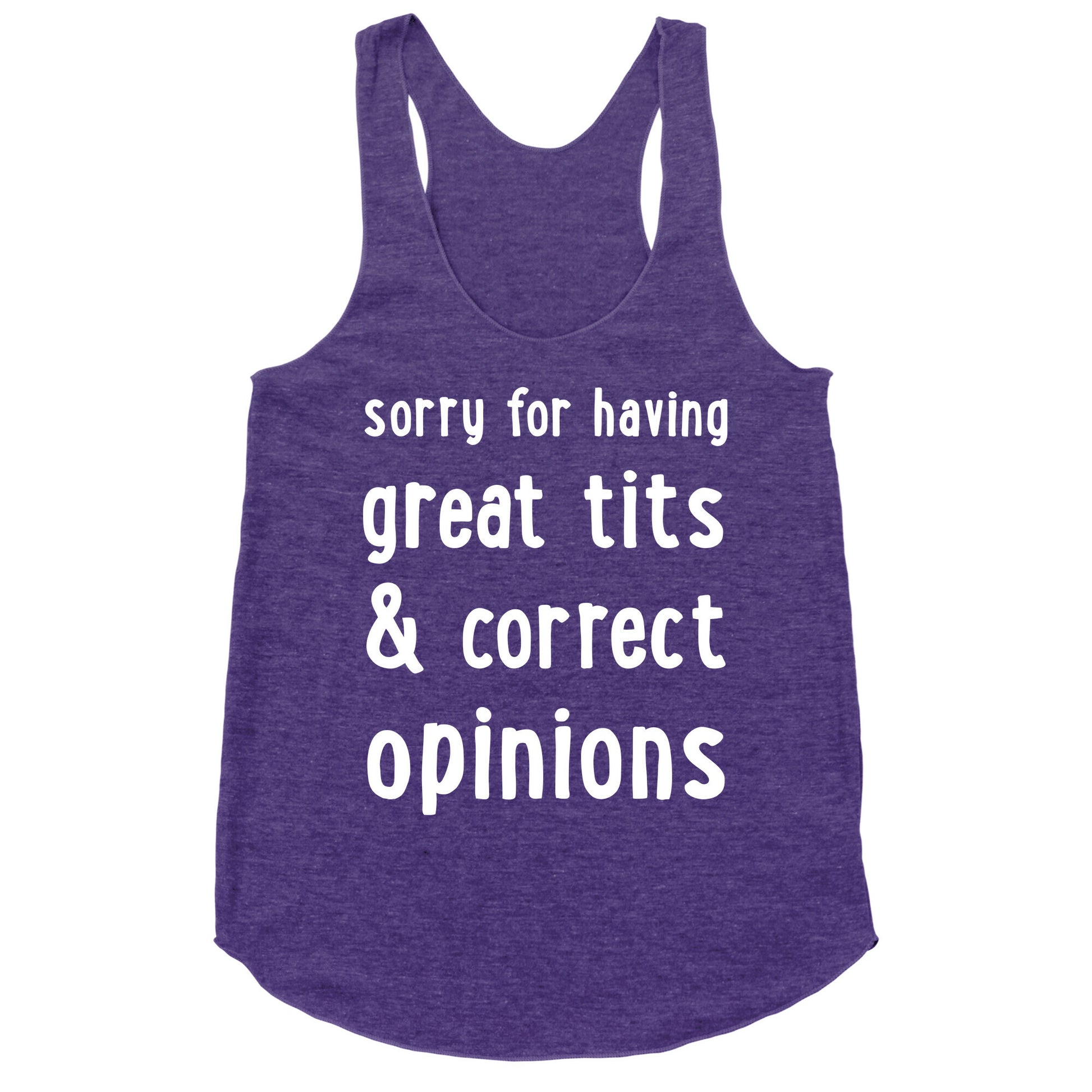 Sorry For Having Great Tits & Correct Opinions Racerback Tank