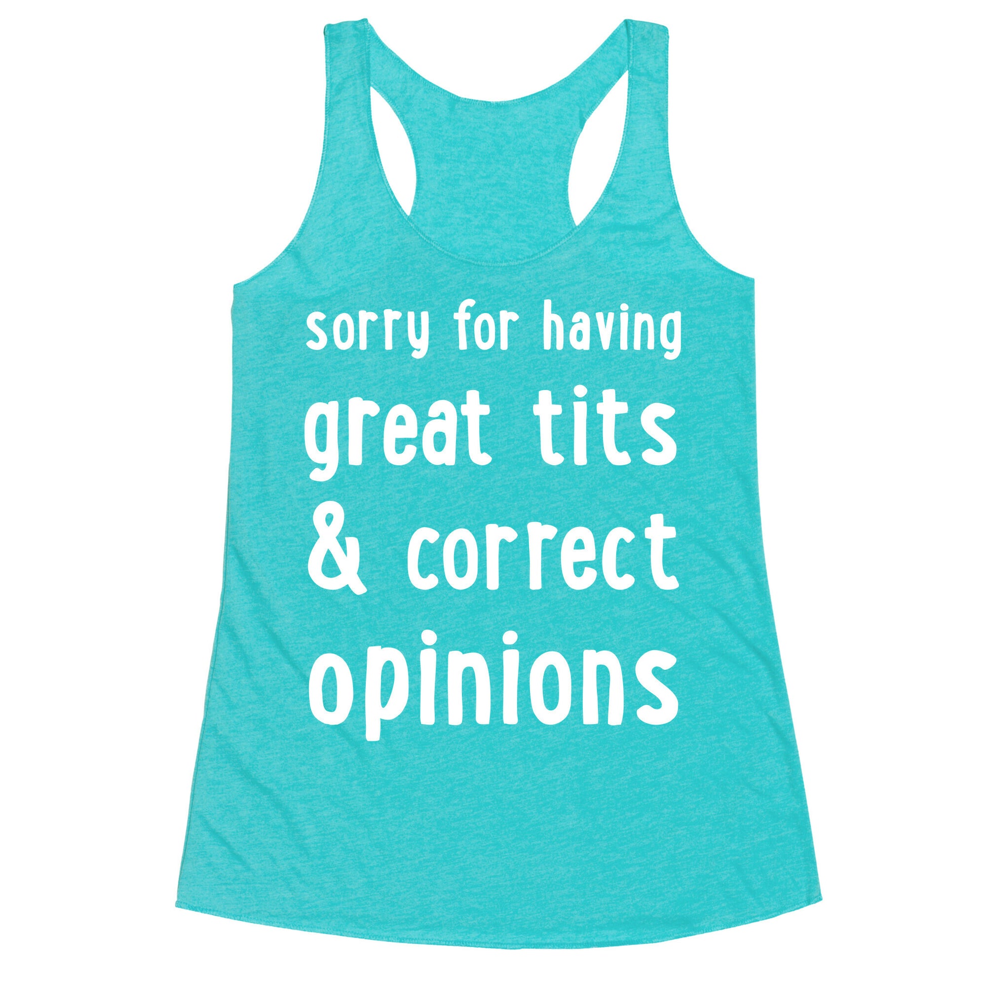 Sorry For Having Great Tits & Correct Opinions Racerback Tank