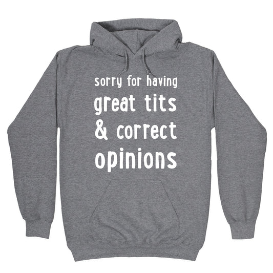 Sorry For Having Great Tits & Correct Opinions Hoodie