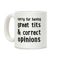 Sorry For Having Great Tits & Correct Opinions Coffee Mug