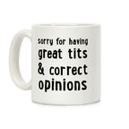 Sorry For Having Great Tits & Correct Opinions Coffee Mug