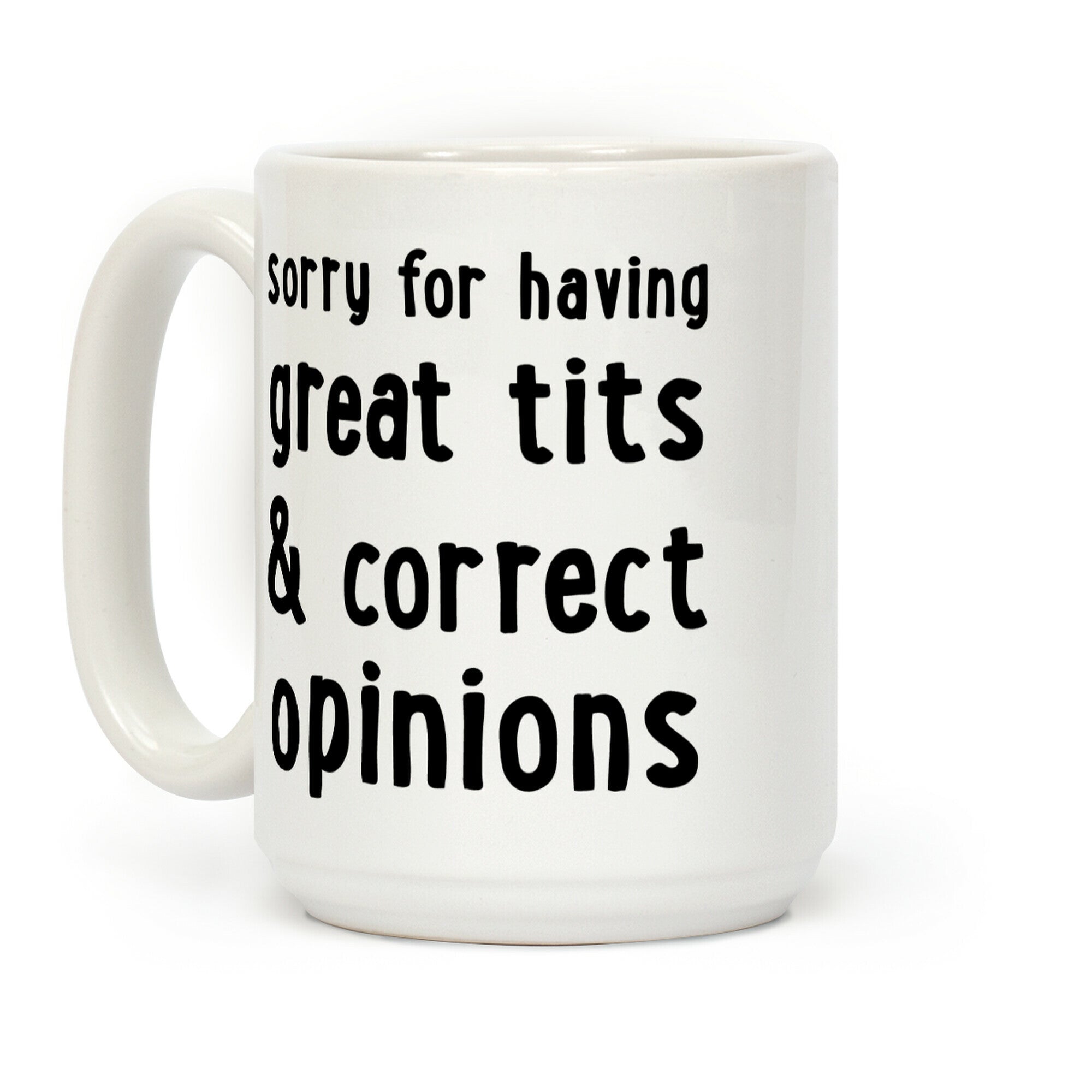 Sorry For Having Great Tits & Correct Opinions Coffee Mug