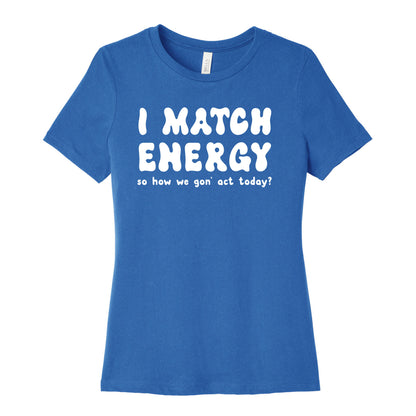 I Match Energy So How We Gon' Act Today? Women's Cotton Tee