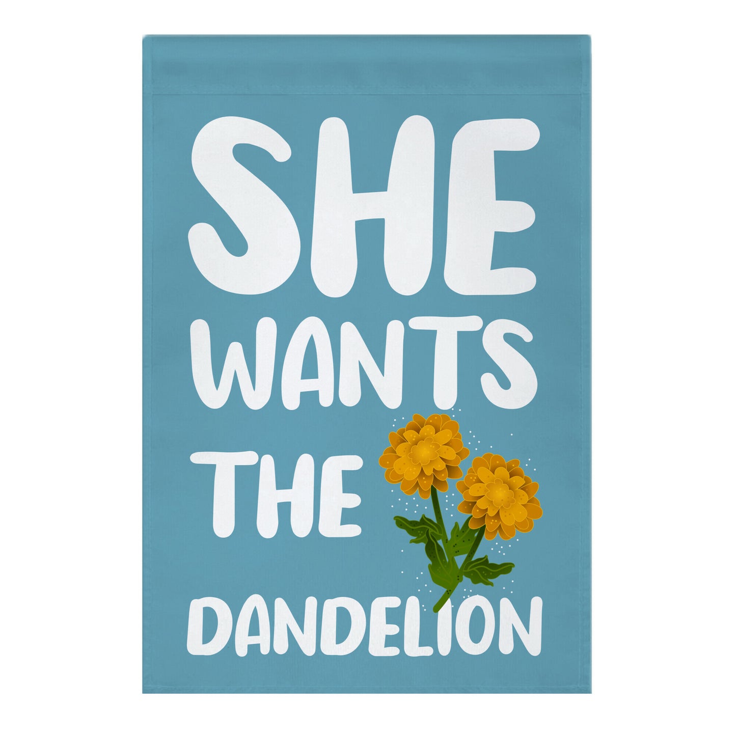 She Wants The Dandelion Garden Flag