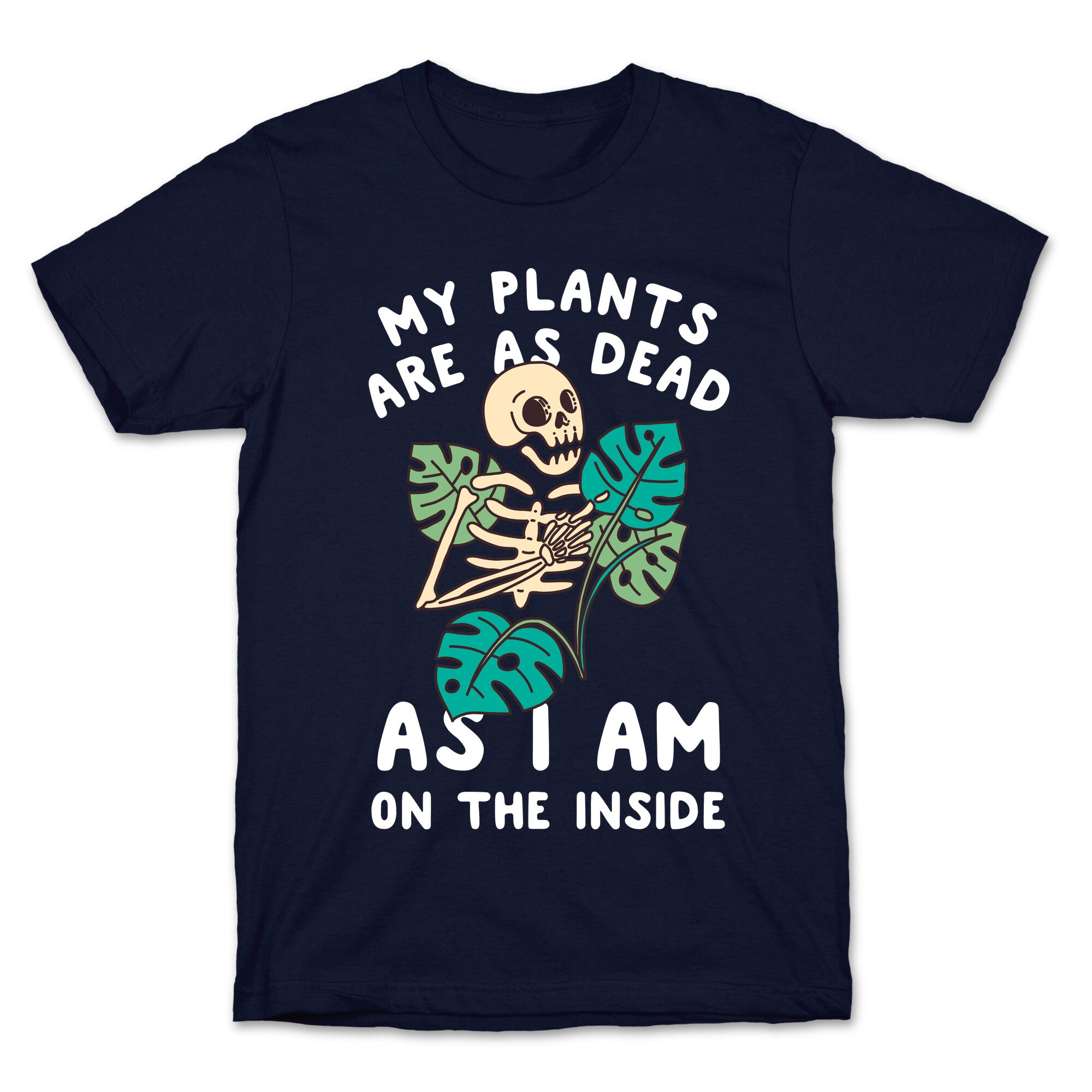 My Plants Are As Dead As I Am On The Inside T-Shirt